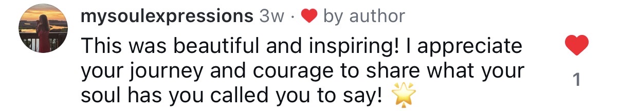Comment: This was beautiful and inspiring, I appreciate your journey and courage to share